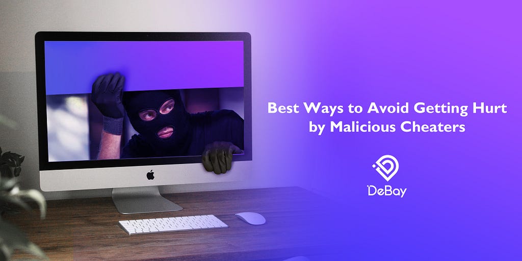 Best Ways to Avoid Getting Hurt by Malicious Cheaters