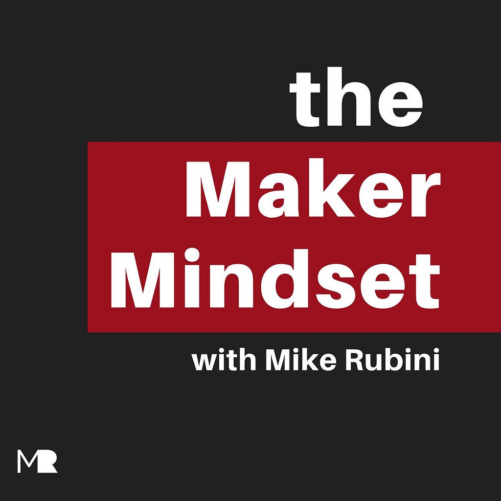 The Maker Mindset with Mike Rubini
