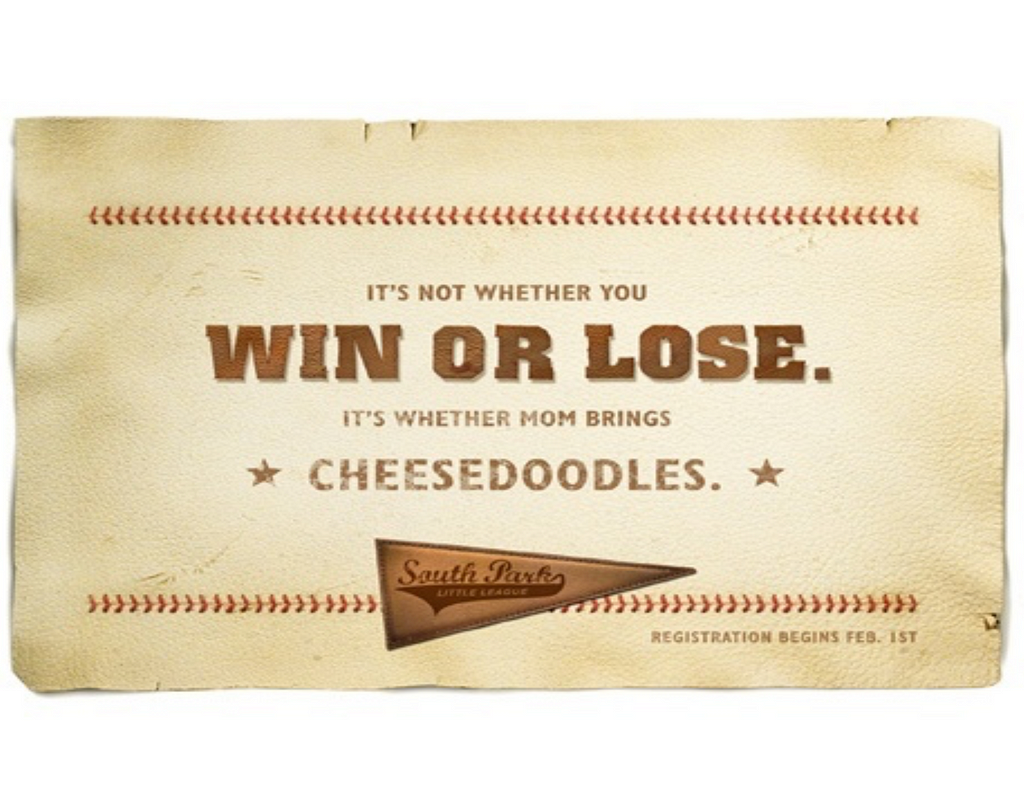 An advertisement for little league that reads “It’s not whether you win or lose. it’s whether mom brings cheesedoodles.”