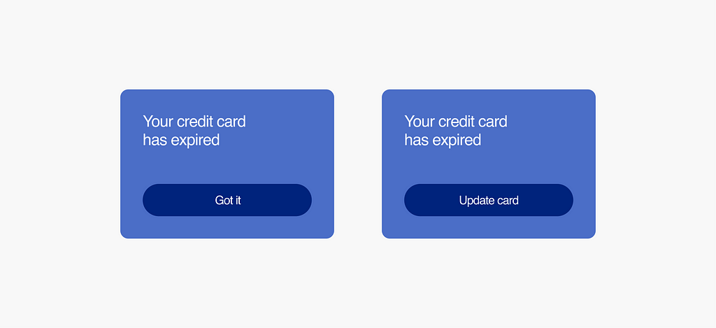 Two modals for an expired credit card. One screen simply says, “Got it.” The other screens lets users fix the issue with a button that says, “Update card.”