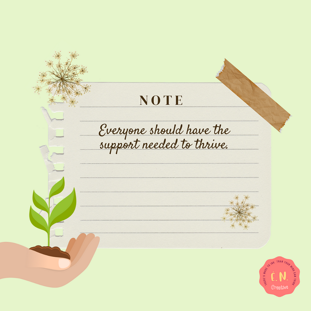 Note: Everyone should have the support needed to thrive.