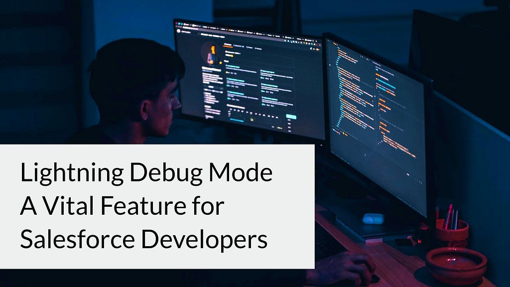 Lightning Debug Mode: A Vital Feature for Salesforce Developers