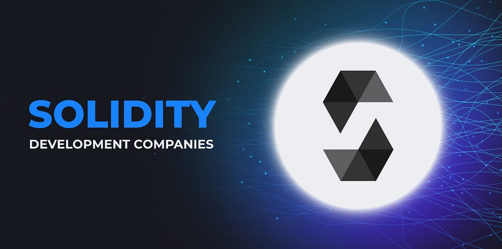 Top 17 Best Solidity Development Companies in the Market