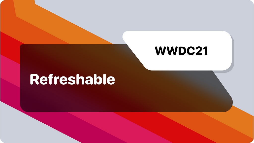 WWDC21: Refreshable