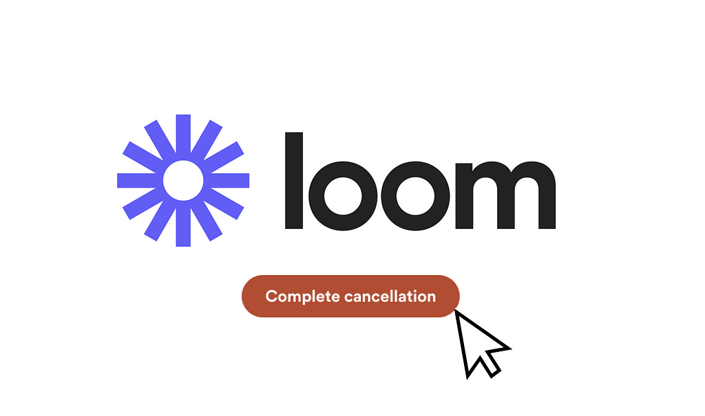 Loom logo with ‘complete cancellation’ call to action and a mouse button
