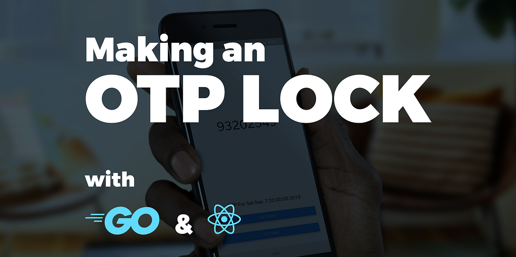 Making an OTP Lock with Go and React Native