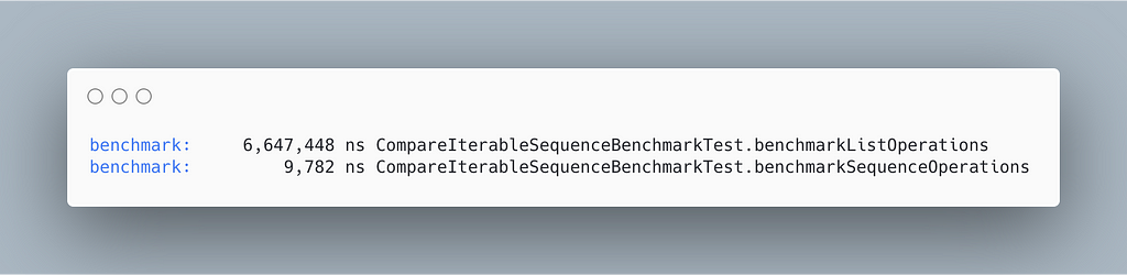 benchmarkListOperations: 6,647,448 ns ; benchmarkSequenceOperations: 9,782 ns