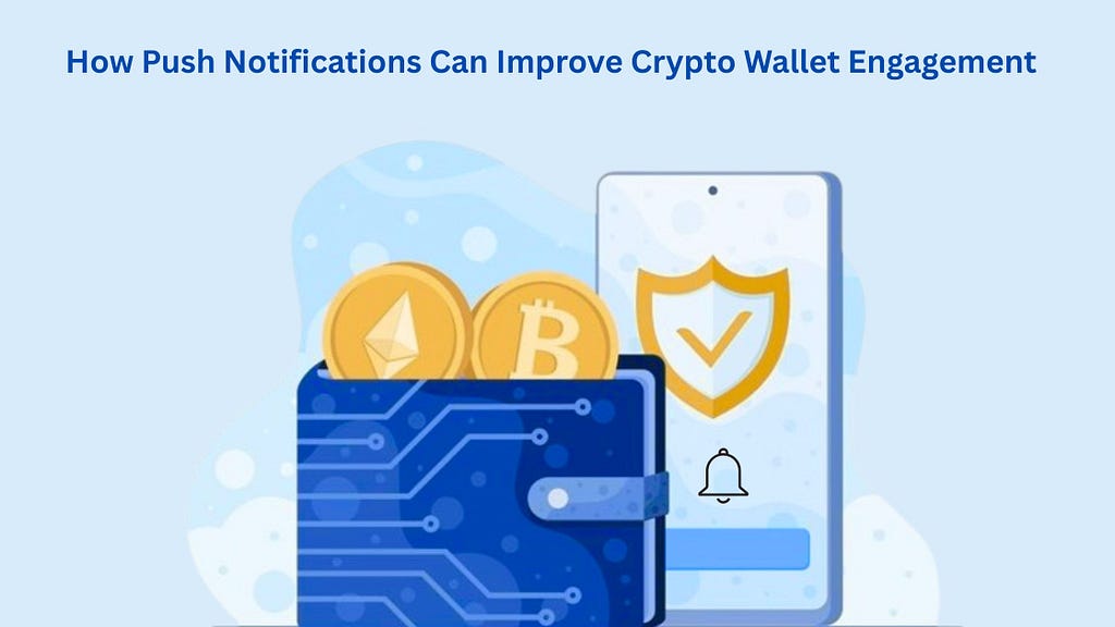 How Push Notifications Can Improve Crypto Wallet Engagement 1 1*eMzRgj cXvaTXqOH LKvGQ