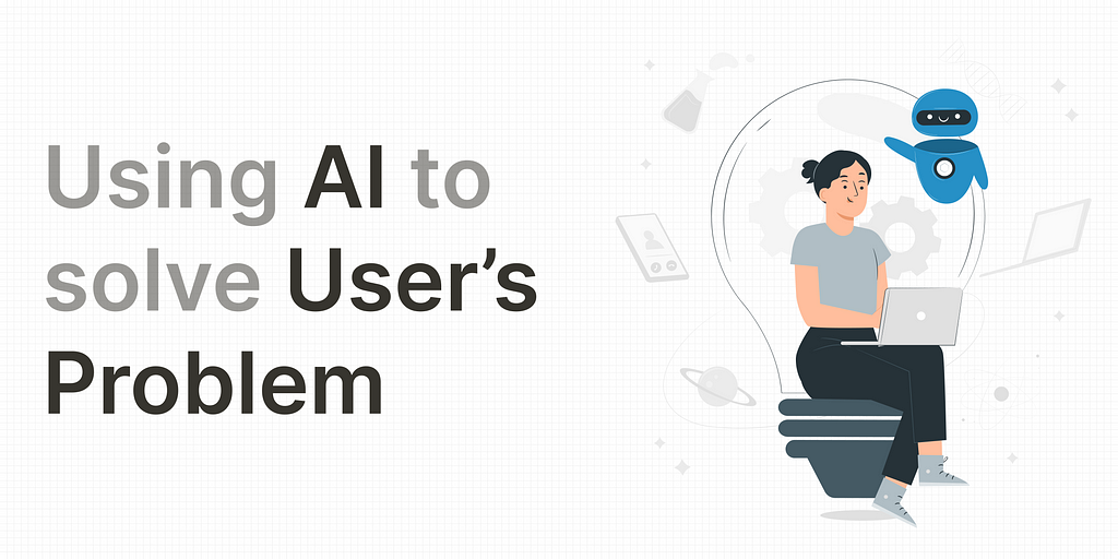 Using AI to solve User’s Problem