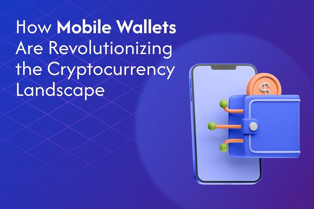 How Mobile Wallets Are Revolutionizing the Cryptocurrency Landscape 1 1*eSl14oiYVtsW QbGA1H4dg