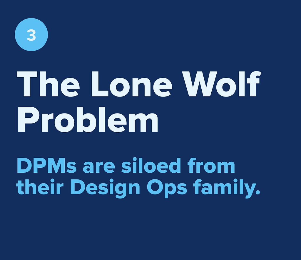 The Lone Wolf Problem — DPMs are siloed from their Design Ops family.