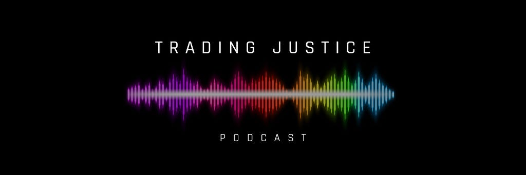 New episode every Tuesday | Trading Justice Podcast