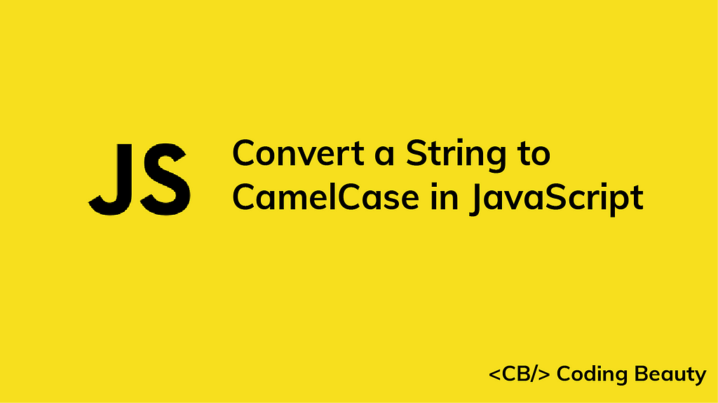 how-to-convert-a-string-to-camelcase-in-javascript-laptrinhx