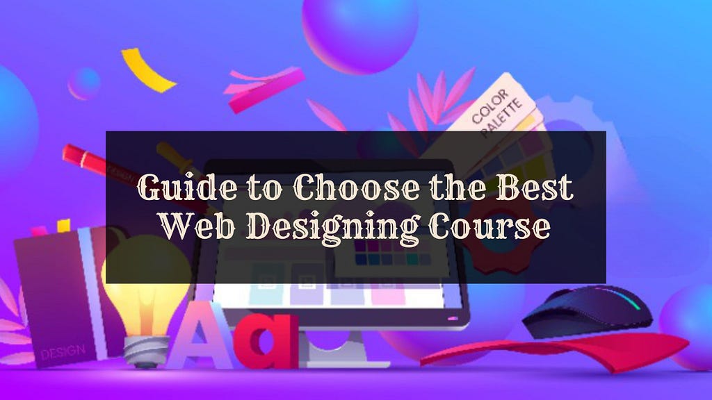 Steps to choose web designing course in Delhi