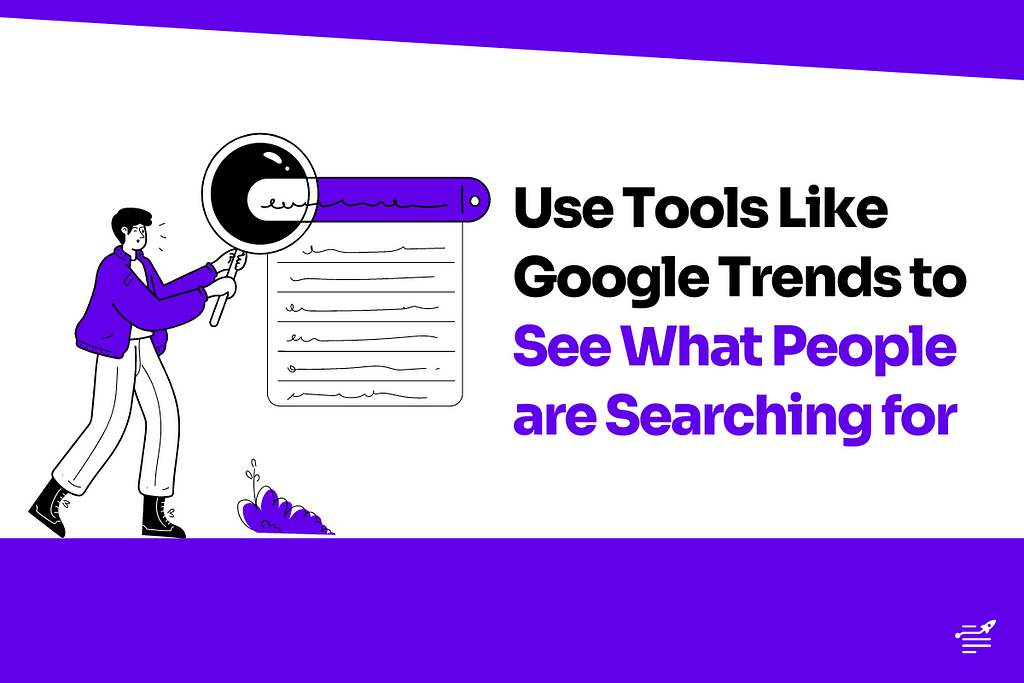 Use Tools Like Google Trends to See What People are Searching for