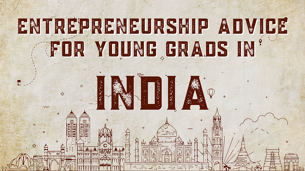 Entrepreneurship advice for young grads in India