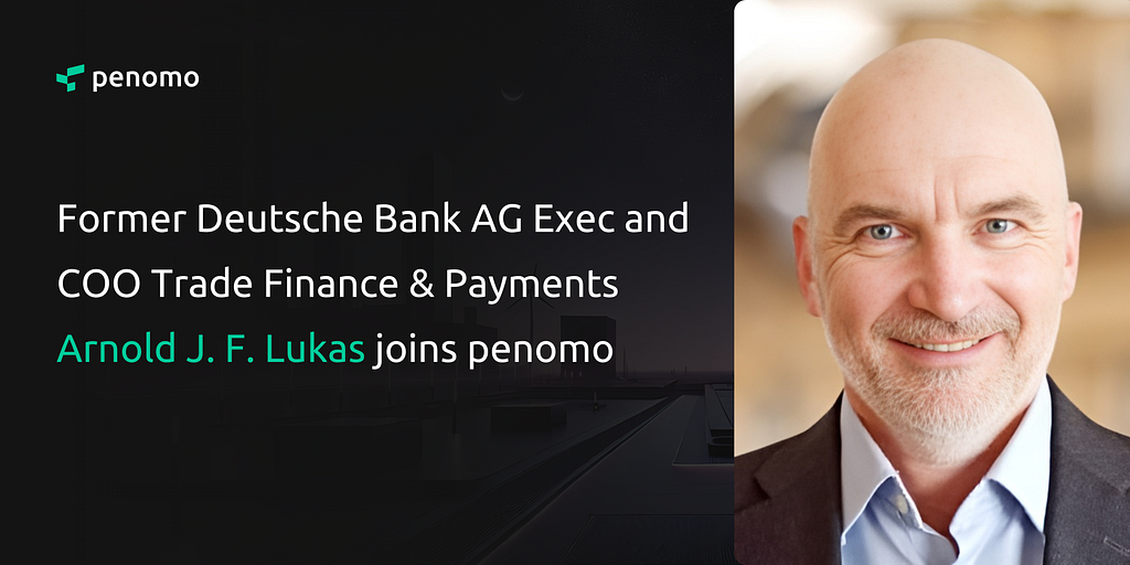 Former Deutsche Bank AG Senior Exec and COO Trade Finance & Payments Arnold J. F. Lukas joins penomo