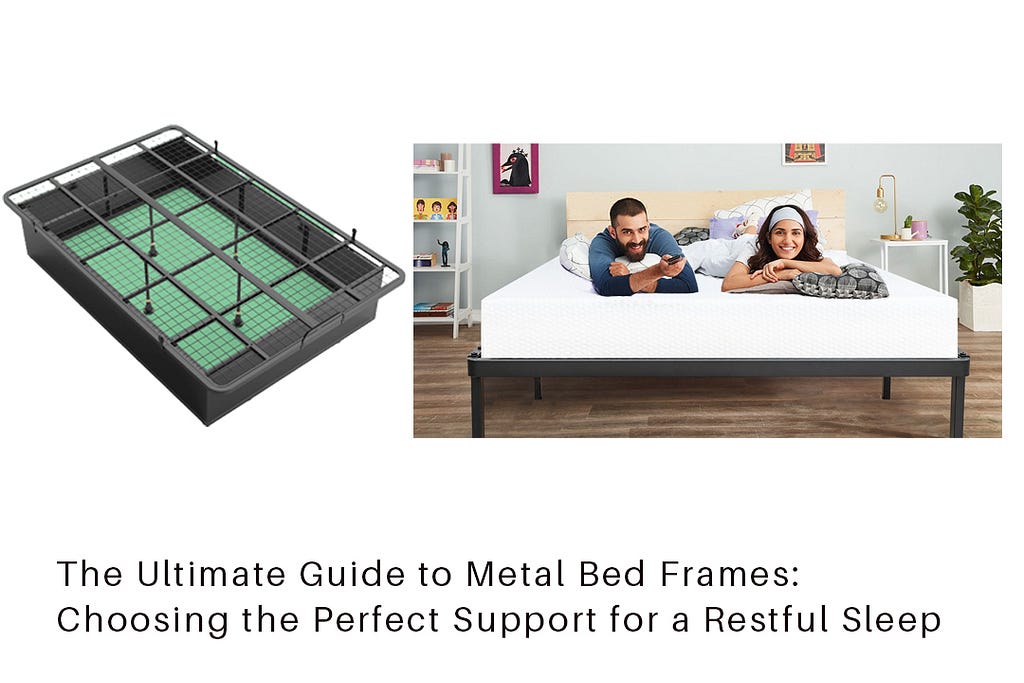 The Ultimate Guide to Metal Bed Frames: Choosing the Perfect Support for a Restful Sleep
