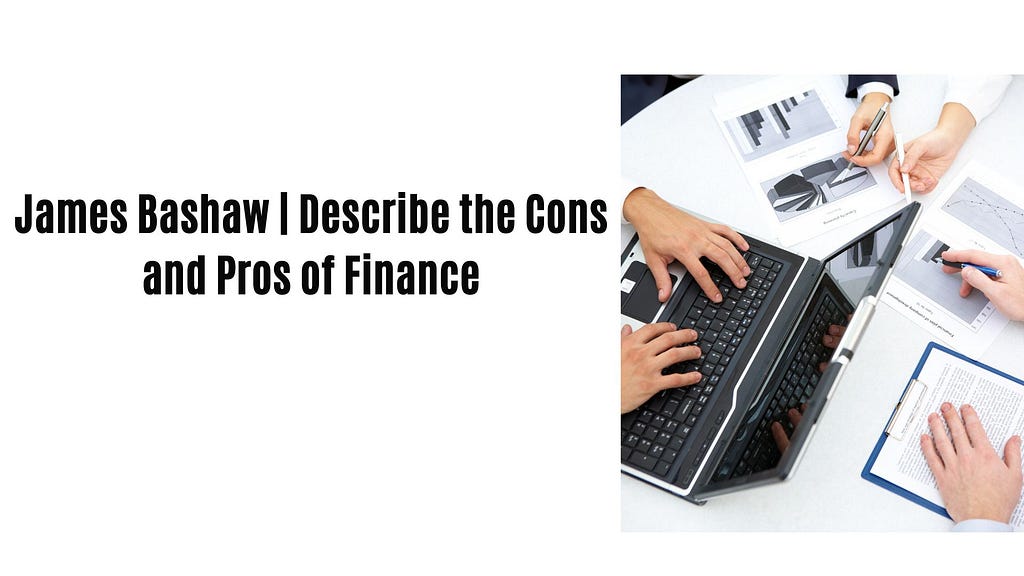 James Bashaw | Describe the Cons and Pros of Finance