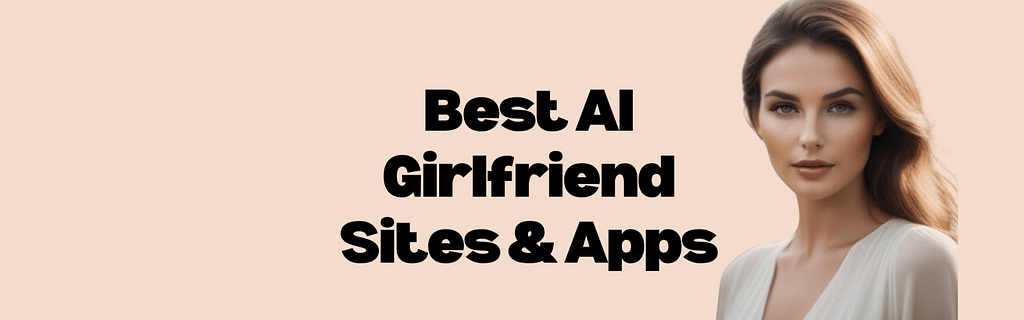 AI Girlfriends sites and apps.