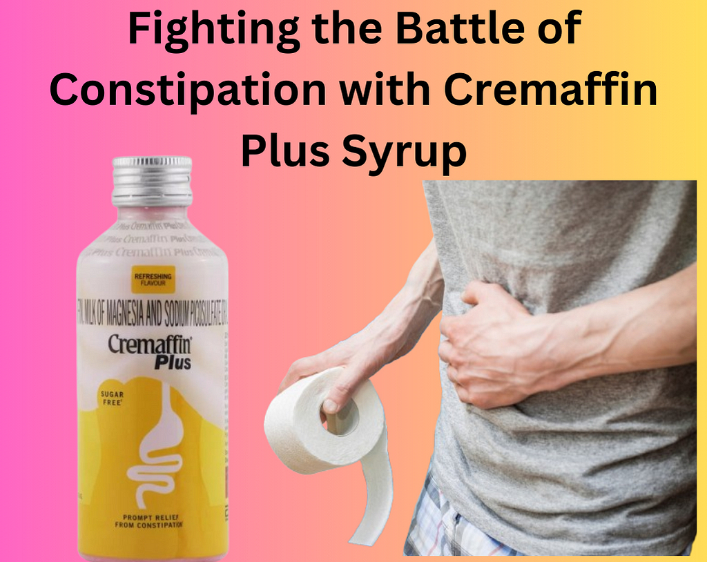 Fighting the Battle of Constipation with Cremaffin Plus Syrup