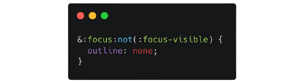 Code block: &:focus:not(:focus-visible) { outline: none; }