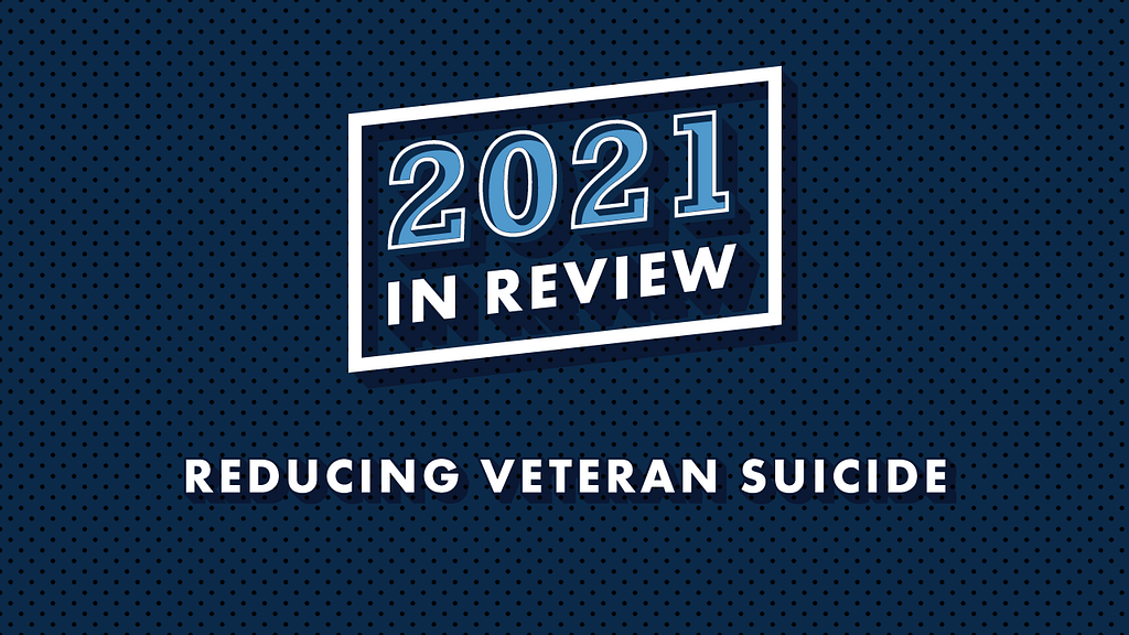 Blue background with text that reads, “2021 In Review: Reducing Veteran Suicide”