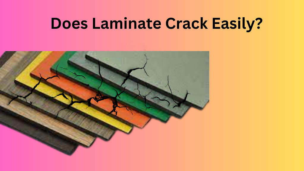 Does Laminate Crack Easily?