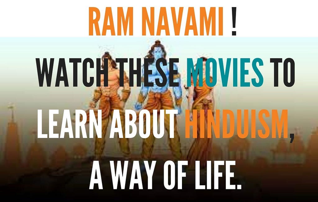Ram Navami !!Watch These Movies To Learn About Hinduism, A Way of Life — UNFILMY
