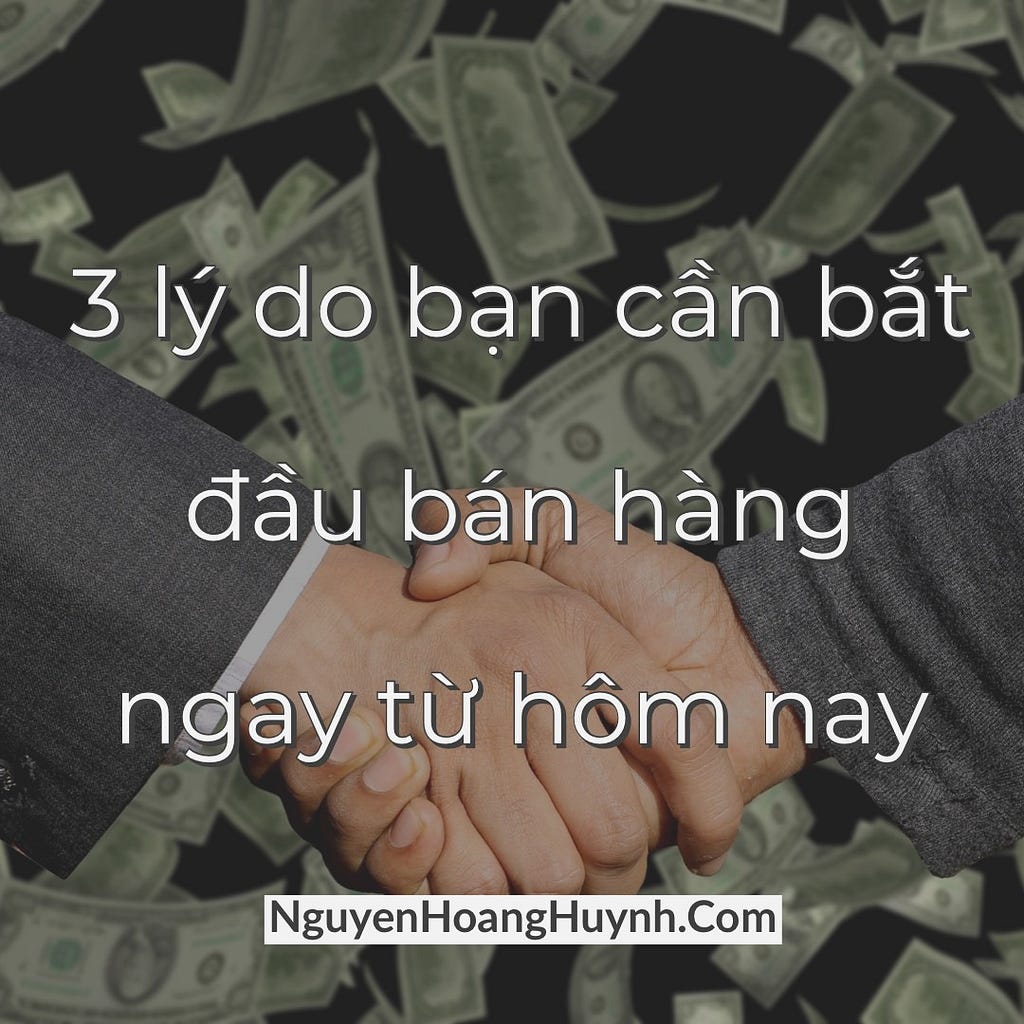 3 lý do bạn cần bắt đầu bán hàng ngay từ hôm nay