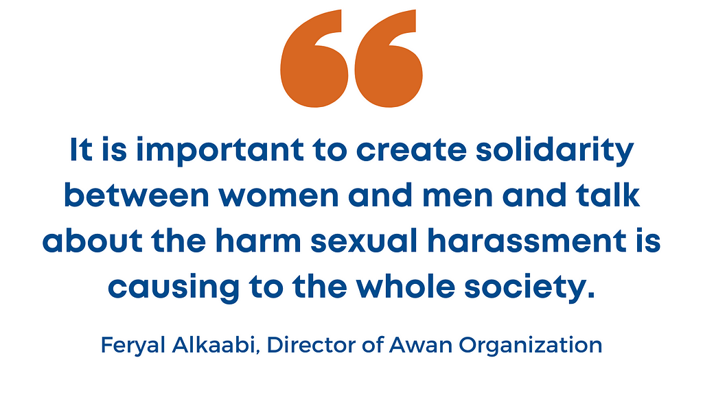 It is important to create solidarity between women and men and talk about the harm sexual harassment is causing to the whole society says Feryal Alkali, Director of Awan Organization