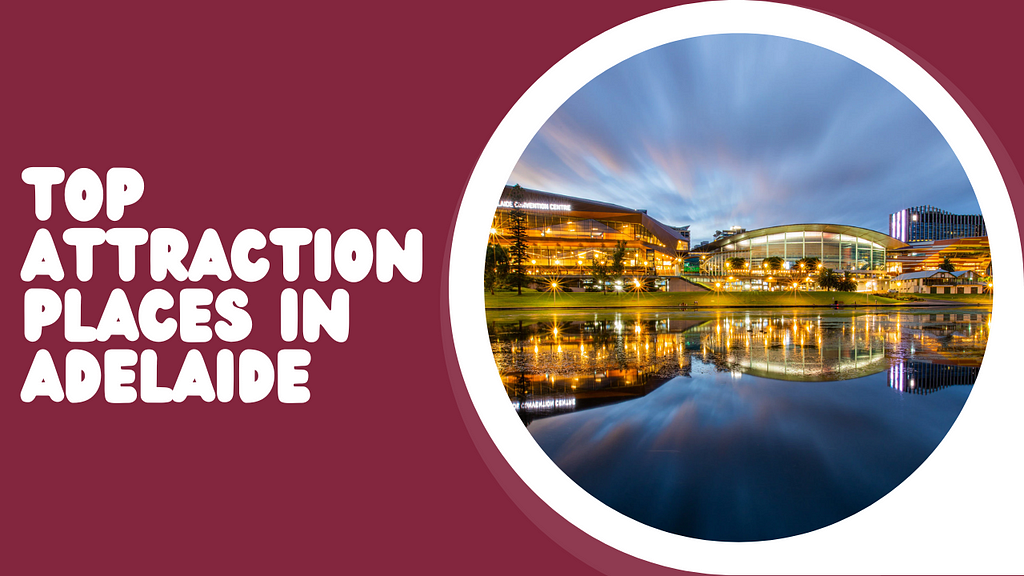 Top Attraction places in Adelaide