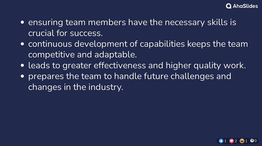 ensuring team members have the necessary skills is crucial for success. continuous development of capabilities keeps the team competitive and adaptable. leads to greater effectiveness and higher quality work. prepares the team to handle future challenges and changes in the industry.