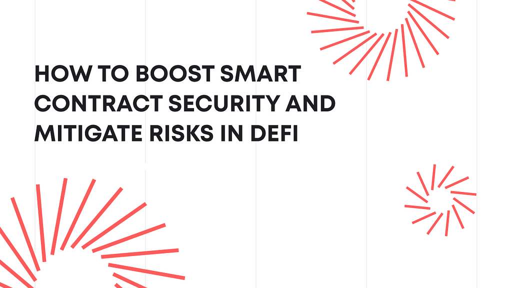 How to Boost Smart Contract Security and Mitigate Risks in DeFi