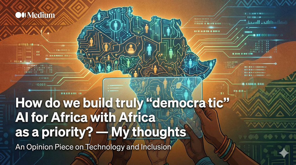 How do we build truly “democratic” AI for Africa with Africa as a priority? — My thoughts