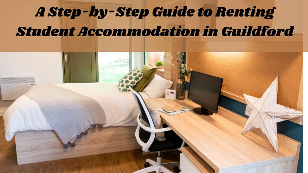 A Step-by-Step Guide to Renting Student Accommodation in Guildford