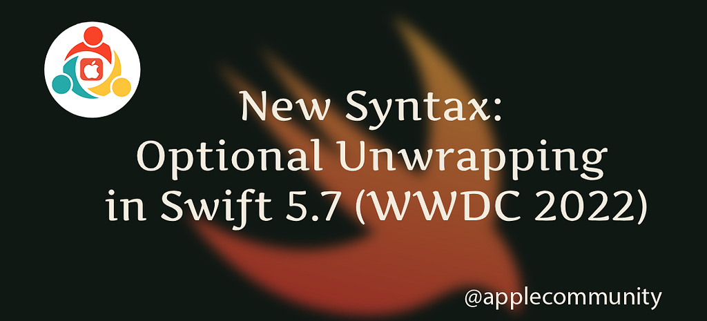 New Syntax of Optional Unwrapping in Swift 5.7 (WWDC 2022)