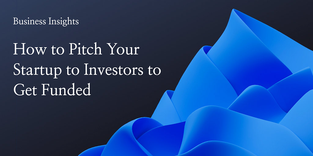 How to Pitch Your Startup to Investors to Get Funded