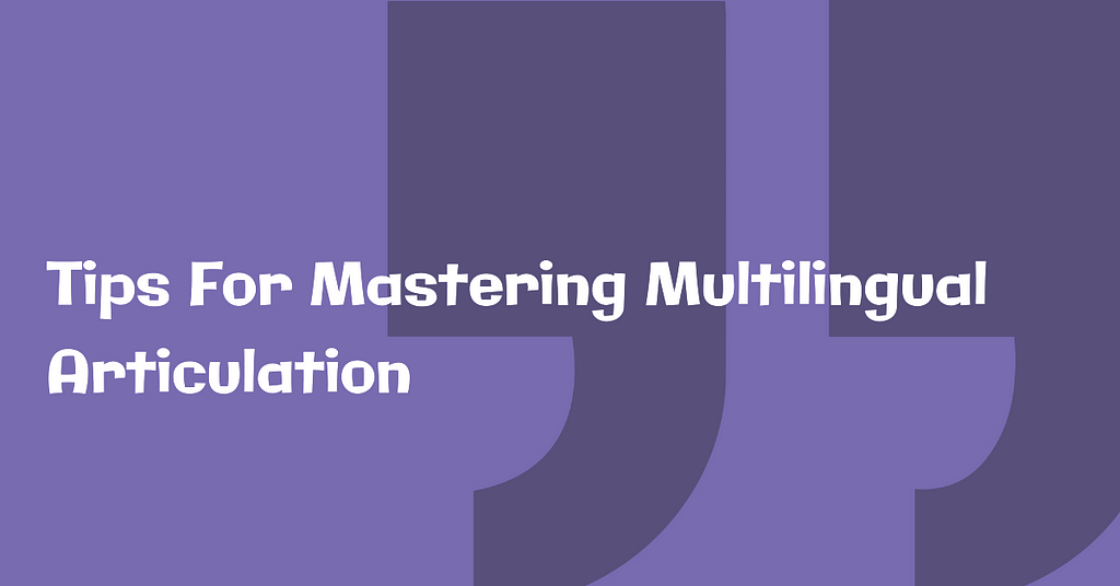 mastering multilingual articulation