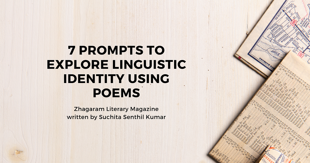 A light brown/beige background. On the far right corner, the edges of open books are seen. Atop this image, bolded black text reads ‘7 Prompts to Explore Linguistic Identity using Poems’. From Zhagaram Literary Magazine, written by Suchita Senthil Kumar