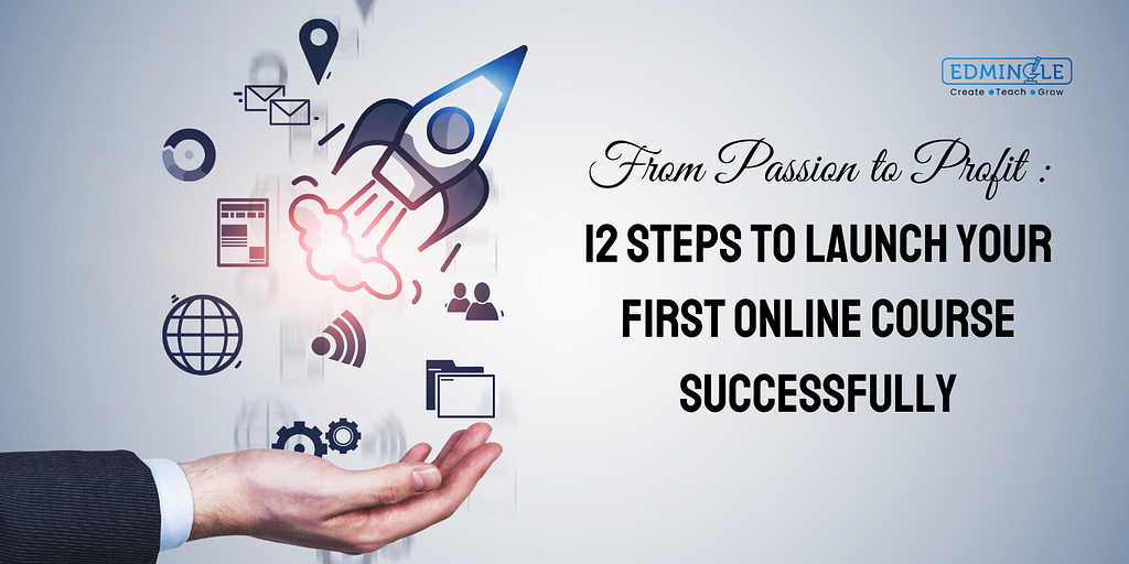 12 Steps to Launch Your First Online Course Successfully