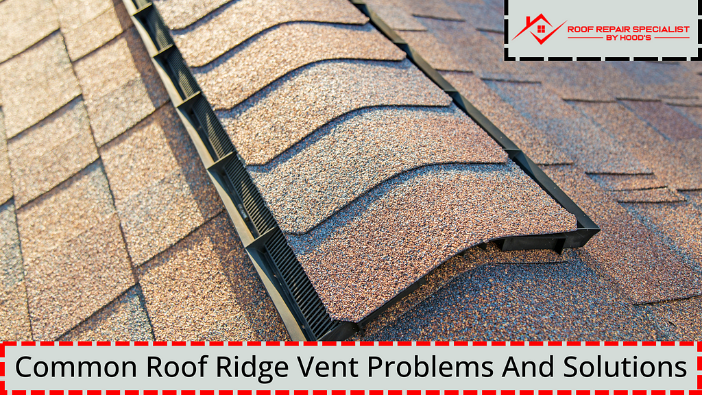 Common Roof Ridge Vent Problems And Solutions