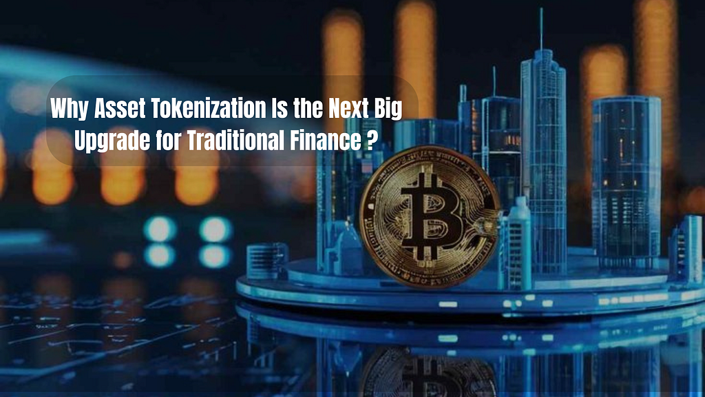 Why Asset Tokenization Is the Next Big Upgrade for Traditional Finance