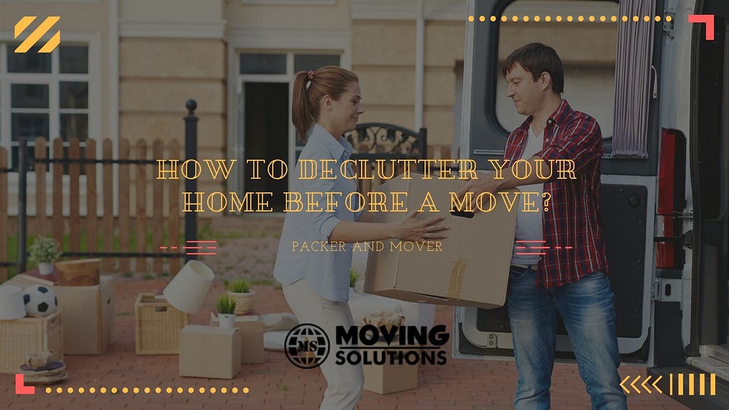HOW TO DECLUTTER YOUR HOME BEFORE A MOVE?