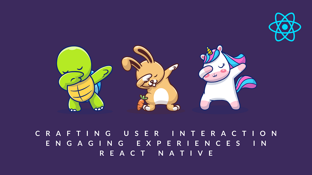  Crafting User Interaction Engaging Experiences in React Native: A Step-by-Step Guide