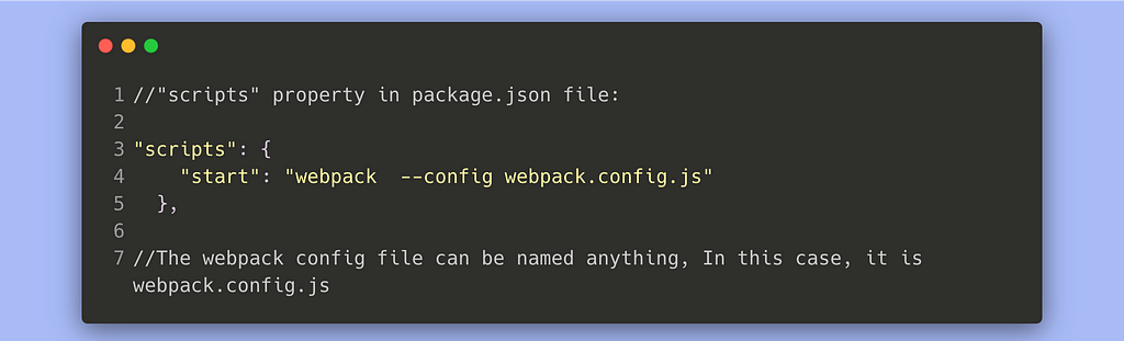 ```js “scripts”: { “start”: “webpack — config webpack.config.js” }, //The webpack config file can be named anything, ‘’’