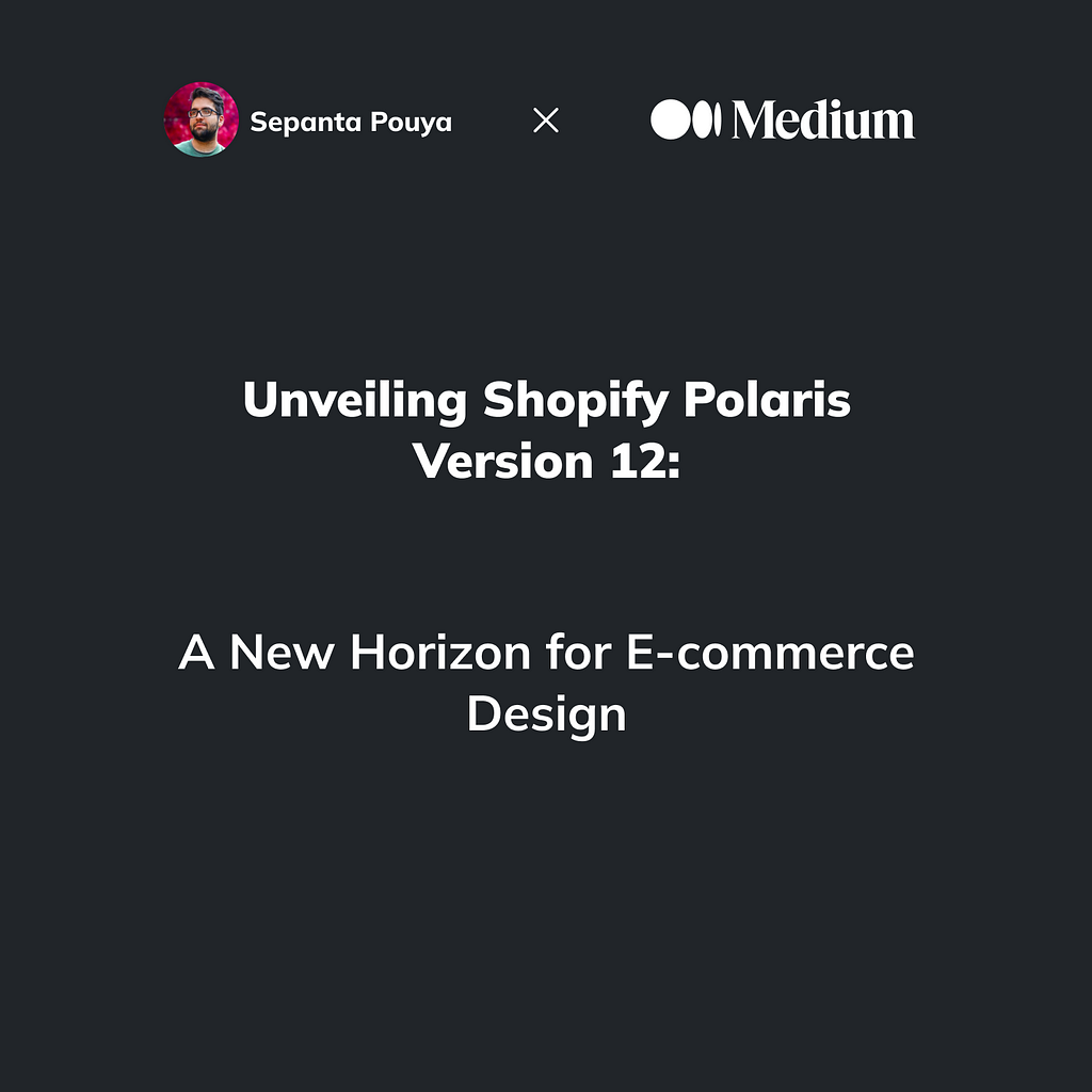 Unveiling Shopify Polaris Version 12: A New Horizon for E-commerce Design by Sepanta Pouya