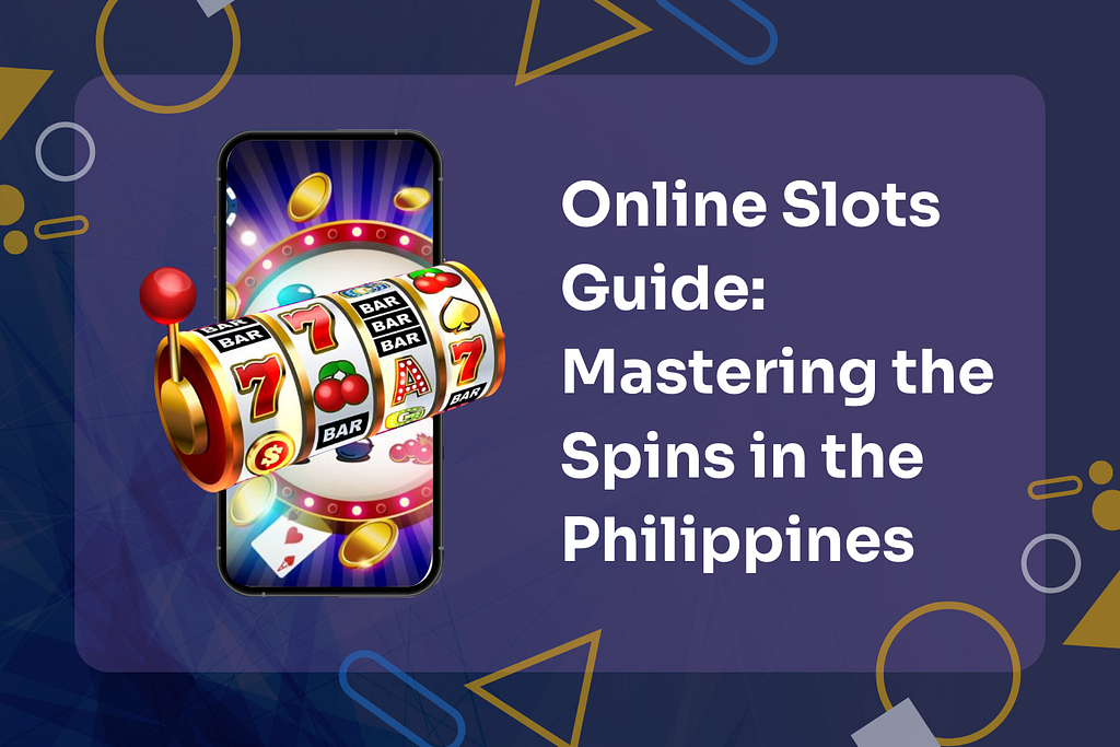 Online Slots Guide: Mastering the Spins in the Philippines