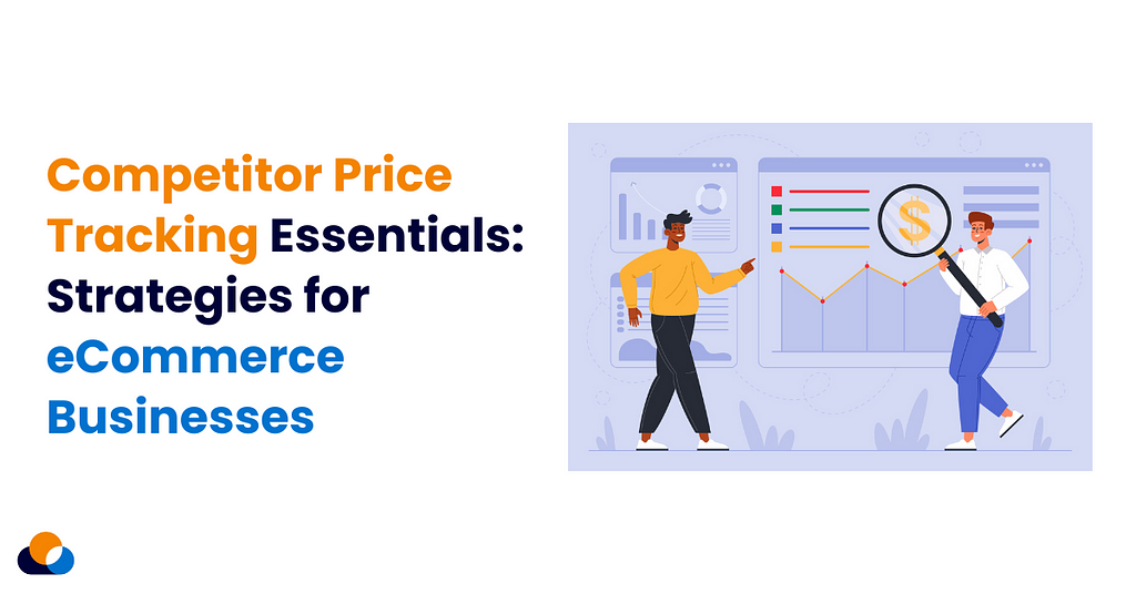 Competitor Price Tracking Essentials: Strategies for eCommerce Businesses