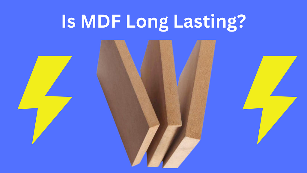 Is MDF long lasting?